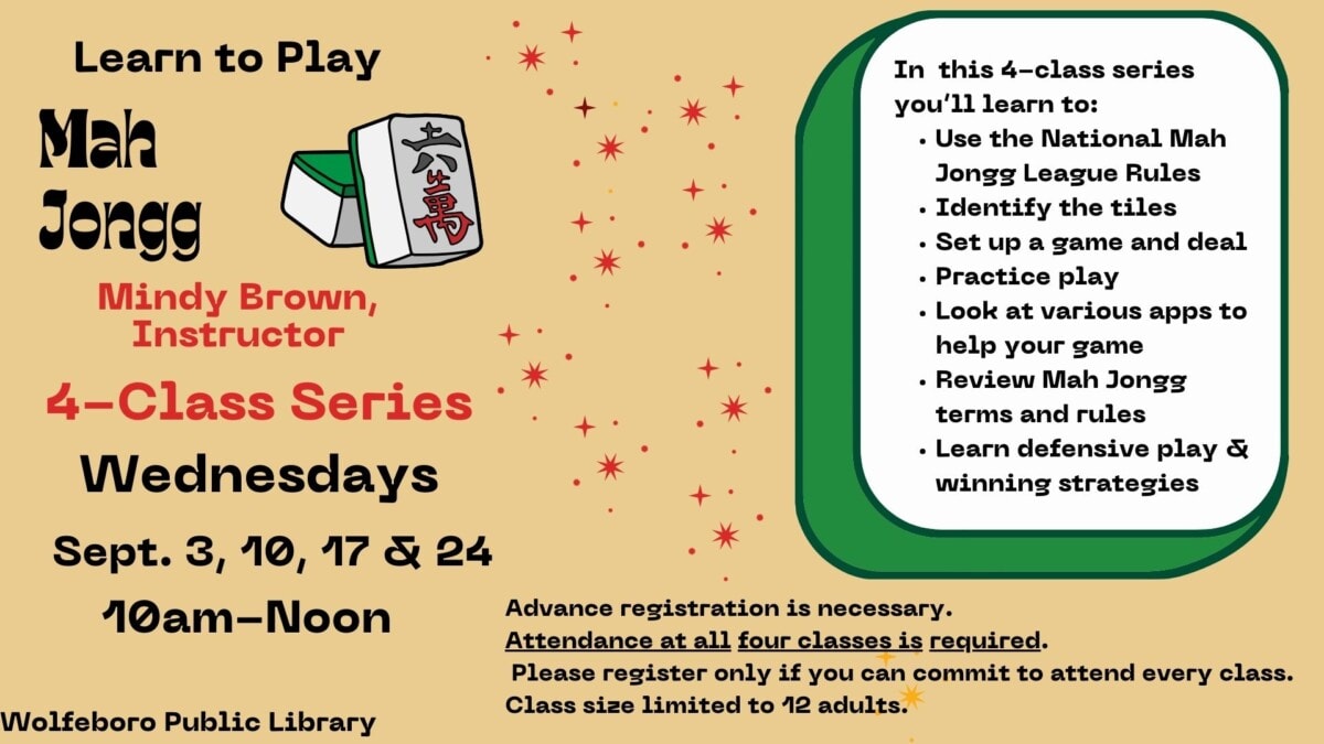 Flyer for a 4-class series Learn to Play Mah Jongg at Wolfeboro Public Library, taught by Mindy Brown on Wednesdays, Sept. 3, 10, 17 & 24, from 10am–Noon. Advance registration required; max 12 adults.